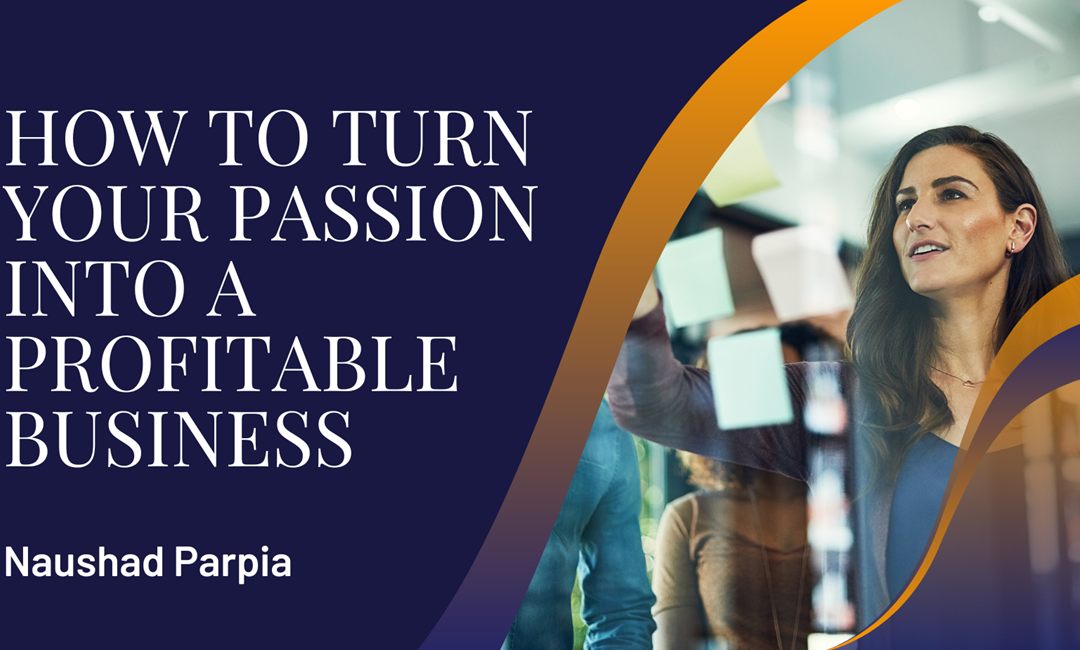 How to Turn Your Passion into a Profitable Business